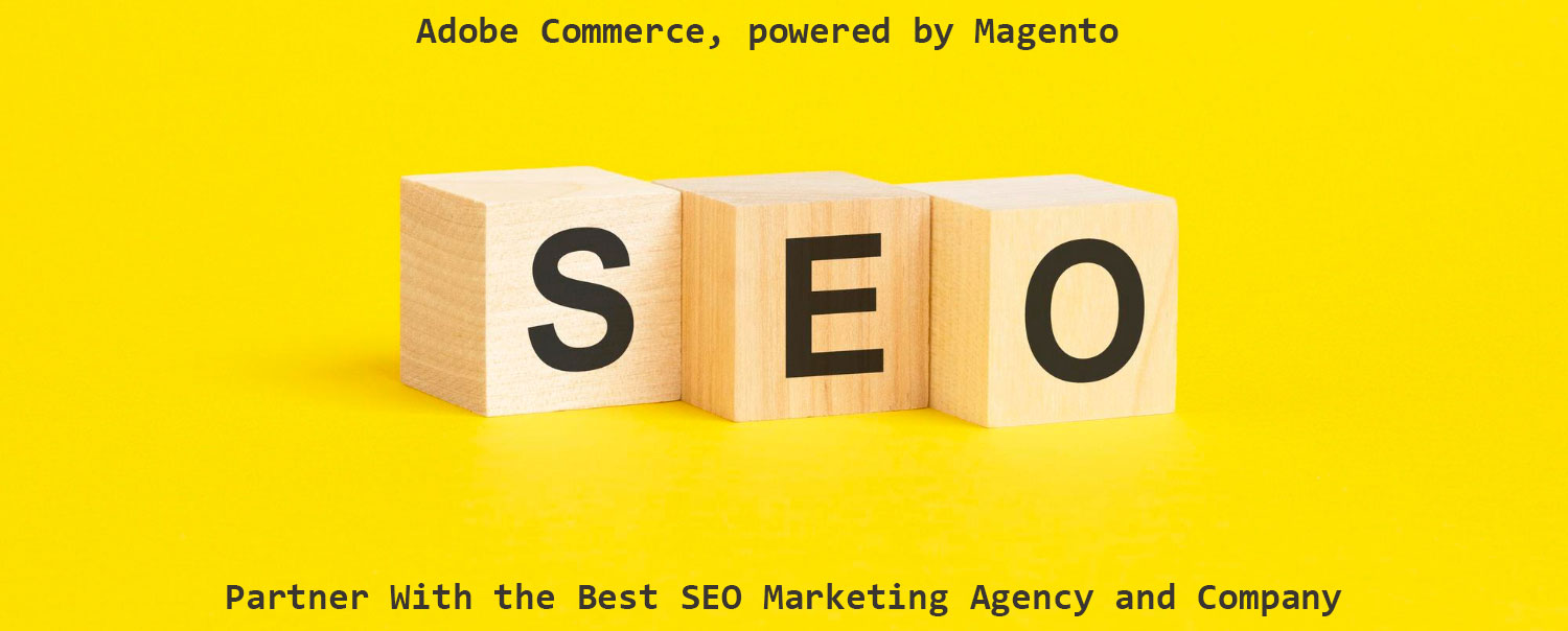 Adobe Commerce Magento SEO Marketing Agency and Company