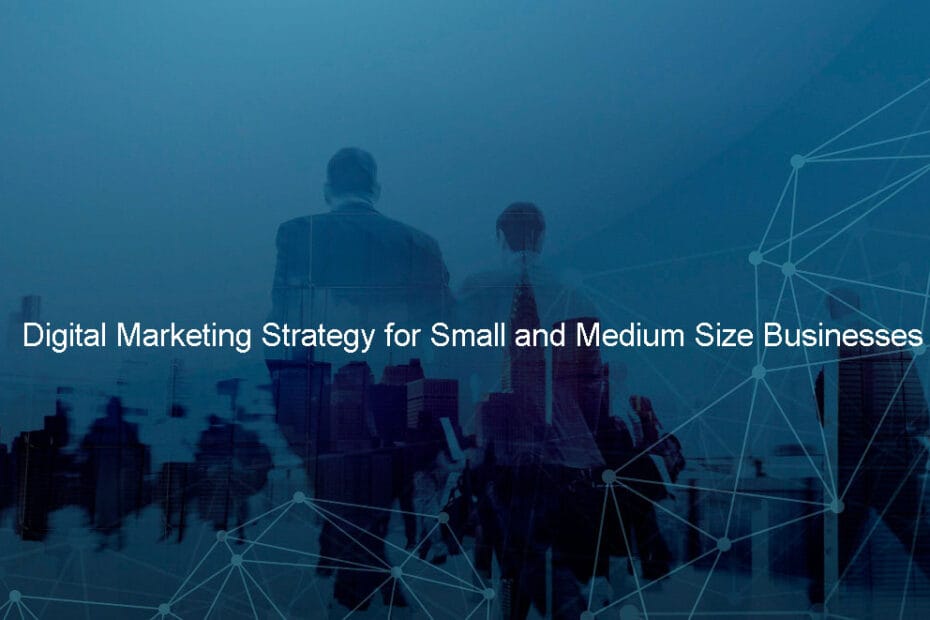 Digital Marketing Strategy for Small and Medium Size Businesses