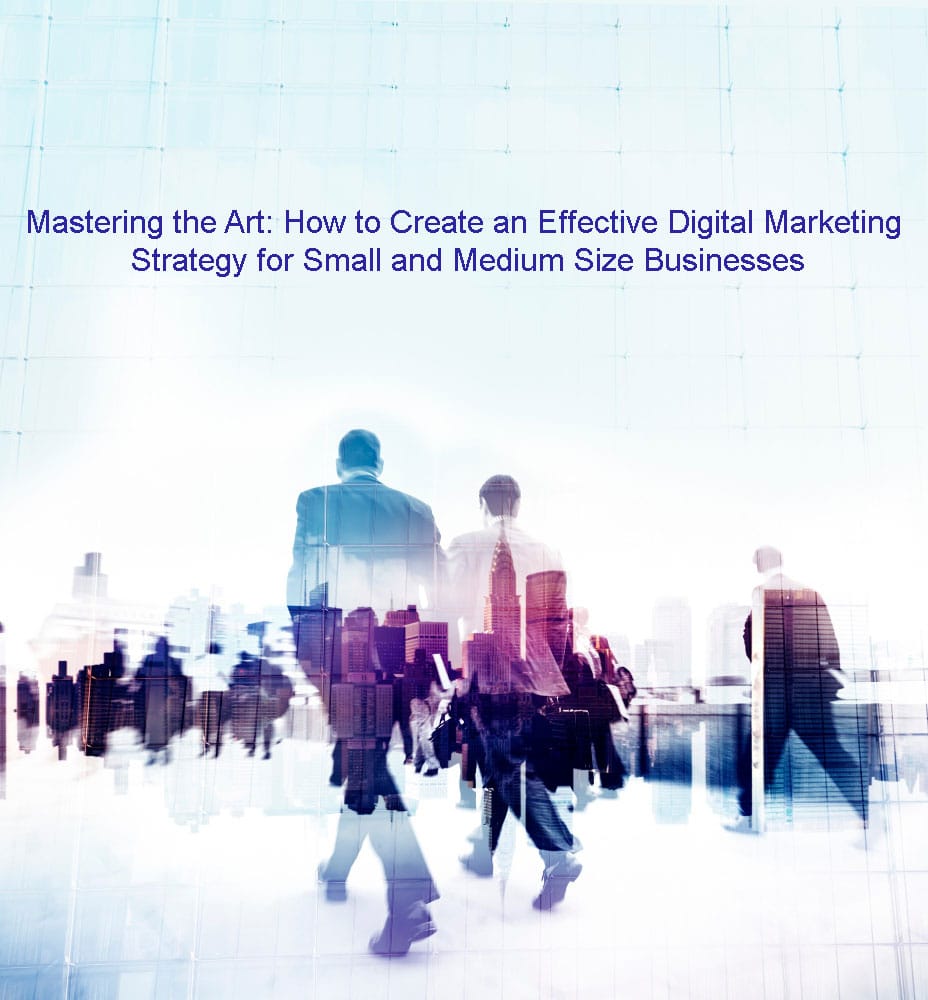 How to Create an Effective Digital Marketing Strategy for Small and Medium Size Businesses